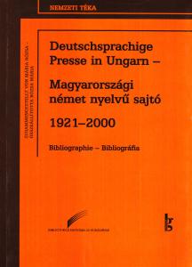 Deutschsprachige Presse in Ungarn – Magyarországi német nyelvű sajtó 1921–2000