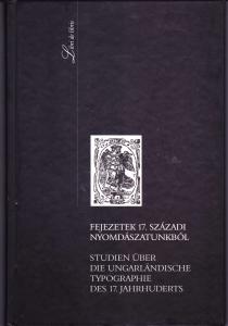 Fejezetek 17. századi nyomdászatunkból: az Országos Széchényi Könyvtár tudományos ülésszaka és kiállítása, 2000. október 12.