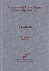 A magyar sajtótörténet válogatott bibliográfiája 1705-1944. 2. kötet K-M