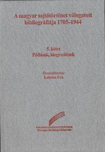 Selected Bibliography of the Hungarian Press History 1705–1944, volume 5. Addenda