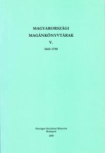 Magyarországi magánkönyvtárak V. 1643–1750