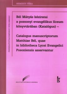 Bél Mátyás kéziratai a pozsonyi evangélikus líceum könyvtárában (Katalógus) 