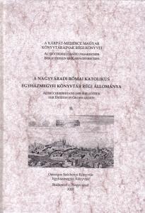 A Nagyváradi Római Katolikus Egyházmegyei Könyvtár régi állománya. II. kötet