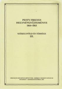 Frigyes Pesty’s Collection of Toponyms 1864–1865  Volume III. Maros County 