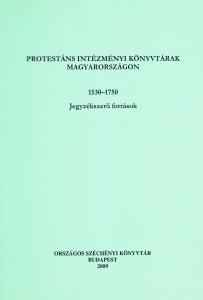 Protestáns intézményi könyvtárak Magyarországon, 1530–1750 