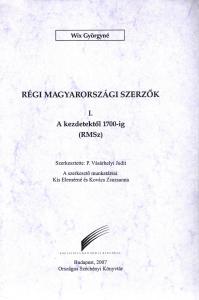 Régi magyarországi szerzők (RMSz) I. A kezdetektől 1700-ig