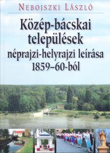 Ethnographical and topographical description of Middle-Bácska settlements from 1859–60